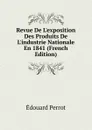 Revue De L.exposition Des Produits De L.industrie Nationale En 1841 (French Edition) - Édouard Perrot