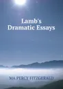 Lamb.s Dramatic Essays - MA PERCY FITZGERALD