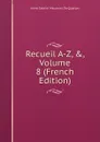 Recueil A-Z, ., Volume 8 (French Edition) - Anne-Gabriel Meusnier de Querlon