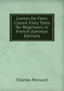 Contes De Fees: Classic Fairy Tales for Beginners in French (German Edition) - Charles Perrault