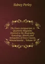 The Essex Antiquarian: A Quarterly Magazine Devoted to the Biography, Genealogy, History and Antiquities of Essex County, Massachusetts ., Volume 10 - Sidney Perley