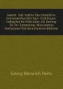 Grund- Und Aufriss Des Christlich-Germanischen Kirchen- Und Staats-Gebaudes Im Mittealter. Als Beytrag Zu Der Sammlung: Monumenta Germaniae Historica (German Edition) - Georg Heinrich Pertz