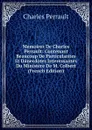 Memoires De Charles Perrault: Contenant Beaucoup De Particularites Et Danecdotes Interessantes Du Ministere De M. Colbert (French Edition) - Charles Perrault
