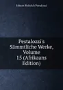 Pestalozzi.s Sammtliche Werke, Volume 15 (Afrikaans Edition) - Johann Heinrich Pestalozzi