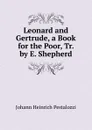 Leonard and Gertrude, a Book for the Poor, Tr. by E. Shepherd - Johann Heinrich Pestalozzi