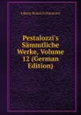 Pestalozzi.s Sammtliche Werke, Volume 12 (German Edition) - Johann Heinrich Pestalozzi