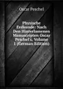 Physische Erdkunde: Nach Den Hinterlassenen Manuscripten Oscar Peschel.s, Volume 1 (German Edition) - Oscar Peschel