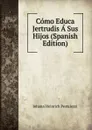 Como Educa Jertrudis A Sus Hijos (Spanish Edition) - Johann Heinrich Pestalozzi