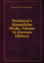 Pestalozzi.s Sammtliche Werke, Volume 16 (German Edition) - Johann Heinrich Pestalozzi