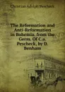 The Reformation and Anti-Reformation in Bohemia. from the Germ. Of C.a. Pescheck, by D. Benham. - Christian Adolph Pescheck