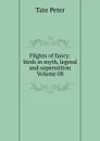 Flights of fancy: birds in myth, legend and superstition Volume 08 - Tate Peter