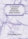 A General History Of Europe, Brief Course - Smith Emma Peters