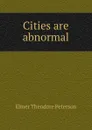 Cities are abnormal - Elmer Theodore Peterson