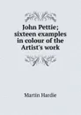 John Pettie; sixteen examples in colour of the Artist.s work - Martin Hardie