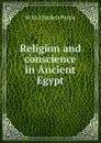 Religion and conscience in Ancient Egypt - W. M. Flinders Petrie