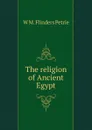 The religion of Ancient Egypt - W. M. Flinders Petrie