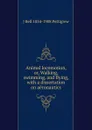 Animal locomotion, or, Walking, swimming, and flying, with a dissertation on aeronautics - J Bell 1834-1908 Pettigrew