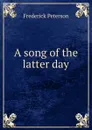 A song of the latter day - Frederick Peterson