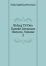 Bidrag Til Den Danske Literaturs Historie, Volume 5 - Niels Matthias Petersen