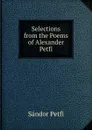 Selections from the Poems of Alexander Petfi - Sándor Petfi
