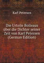 Die Urteile Boileaus uber die Dichter seiner Zeit von Karl Petersen (German Edition) - Karl Petersen