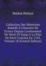 Collection Des Memoires Relatifs A L.histoire De France Depuis L.avenement De Henri IV Jusqu.a La Paix De Paris Conclue En 1763, Volume 18 (French Edition) - Petitot Petitot