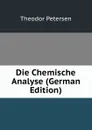 Die Chemische Analyse (German Edition) - Theodor Petersen