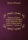 Reports of Cases Argued and Adjudged in the Supreme Court of the United States, Volume 1;.volume 14 - Henry Wheaton