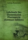 Lehrbuch Der Elementaren Planimetrie (German Edition) - Julius Petersen
