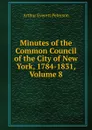 Minutes of the Common Council of the City of New York, 1784-1831, Volume 8 - Arthur Everett Peterson