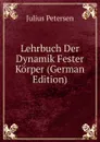 Lehrbuch Der Dynamik Fester Korper (German Edition) - Julius Petersen