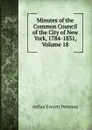 Minutes of the Common Council of the City of New York, 1784-1831, Volume 18 - Arthur Everett Peterson