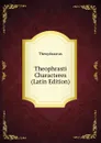 Theophrasti Characteres (Latin Edition) - Theophrastus