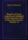 Reports of Cases Argued and Adjudged in the Supreme Court of the United States, Volume 54 - Henry Wheaton