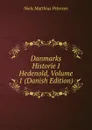 Danmarks Historie I Hedenold, Volume 1 (Danish Edition) - Niels Matthias Petersen