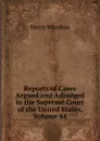 Reports of Cases Argued and Adjudged in the Supreme Court of the United States, Volume 64 - Henry Wheaton