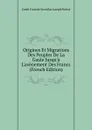 Origines Et Migrations Des Peuples De La Gaule Jusqu.a L.avenement Des Francs (French Edition) - Emile Fortuné Stanislas Joseph Petitot