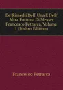 De. Rimedii Dell. Una E Dell. Altra Fortuna Di Messer Francesco Petrarca, Volume 1 (Italian Edition) - Francesco Petrarca