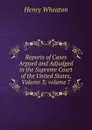 Reports of Cases Argued and Adjudged in the Supreme Court of the United States, Volume 3;.volume 7 - Henry Wheaton