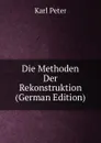 Die Methoden Der Rekonstruktion (German Edition) - Karl Peter
