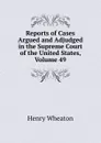 Reports of Cases Argued and Adjudged in the Supreme Court of the United States, Volume 49 - Henry Wheaton