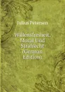 Willensfreiheit, Moral Und Strafrecht (German Edition) - Julius Petersen