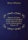 Reports of Cases Argued and Adjudged in the Supreme Court of the United States, Volume 29 - Henry Wheaton