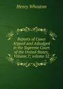 Reports of Cases Argued and Adjudged in the Supreme Court of the United States, Volume 7;.volume 32 - Henry Wheaton