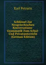 Schlussel Zur Neugriechischen Konversations-Grammatik Zum Schul- Und Privatunterricht (German Edition) - Karl Petraris