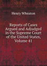 Reports of Cases Argued and Adjudged in the Supreme Court of the United States, Volume 41 - Henry Wheaton
