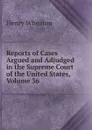 Reports of Cases Argued and Adjudged in the Supreme Court of the United States, Volume 36 - Henry Wheaton