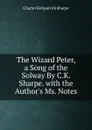 The Wizard Peter, a Song of the Solway By C.K. Sharpe. with the Author.s Ms. Notes. - Charles Kirkpatrick Sharpe