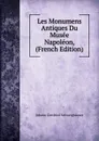 Les Monumens Antiques Du Musee Napoleon, (French Edition) - Johann Gottfried Schweighäuser