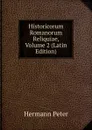 Historicorum Romanorum Reliquiae, Volume 2 (Latin Edition) - Hermann Peter